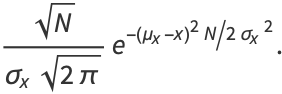 (sqrt(N))/(sigma_xsqrt(2pi))e^(-(mu_x-x)^2N/2sigma_x^2).