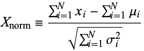  X_(norm)=(sum_(i=1)^(N)x_i-sum_(i=1)^(N)mu_i)/(sqrt(sum_(i=1)^(N)sigma_i^2)) 