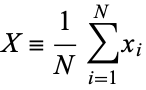  X=1/Nsum_(i=1)^Nx_i 