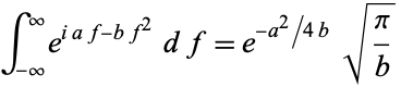  int_(-infty)^inftye^(iaf-bf^2)df=e^(-a^2/4b)sqrt(pi/b) 