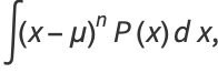 int(x-mu)^nP(x)dx,