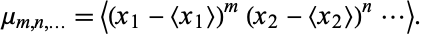  mu_(m,n,...)=<(x_1-<x_1>)^m(x_2-<x_2>)^n...>. 