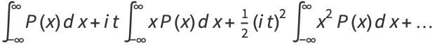 int_(-infty)^inftyP(x)dx+itint_(-infty)^inftyxP(x)dx+1/2(it)^2int_(-infty)^inftyx^2P(x)dx+...