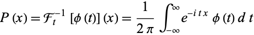  P(x)=F_t^(-1)[phi(t)](x)=1/(2pi)int_(-infty)^inftye^(-itx)phi(t)dt 