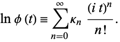  lnphi(t)=sum_(n=0)^inftykappa_n((it)^n)/(n!). 