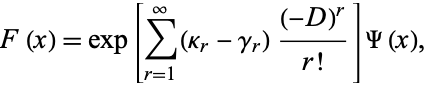  F(x)=exp[sum_(r=1)^infty(kappa_r-gamma_r)((-D)^r)/(r!)]Psi(x), 