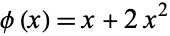 phi(x)=x+2x^2