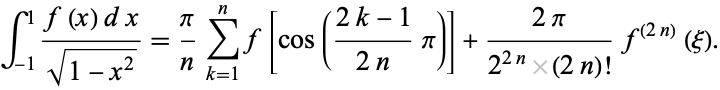  int_(-1)^1(f(x)dx)/(sqrt(1-x^2))=pi/nsum_(k=1)^nf[cos((2k-1)/(2n)pi)]+(2pi)/(2^(2n)(2n)!)f^((2n))(xi). 