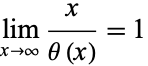  lim_(x->infty)x/(theta(x))=1 