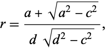  r=(a+sqrt(a^2-c^2))/(dsqrt(d^2-c^2)), 