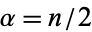 alpha=n/2