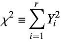  chi^2=sum_(i=1)^rY_i^2 