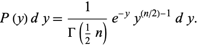  P(y)dy=1/(Gamma(1/2n))e^(-y)y^((n/2)-1)dy. 