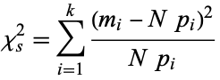  chi_s^2=sum_(i=1)^k((m_i-Np_i)^2)/(Np_i) 