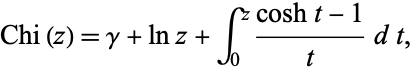  Chi(z)=gamma+lnz+int_0^z(cosht-1)/tdt, 