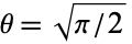 theta=sqrt(pi/2)