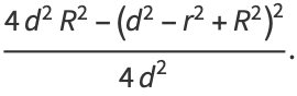 (4d^2R^2-(d^2-r^2+R^2)^2)/(4d^2).