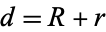 d=R+r