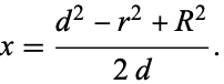  x=(d^2-r^2+R^2)/(2d). 