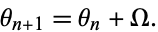  theta_(n+1)=theta_n+Omega. 