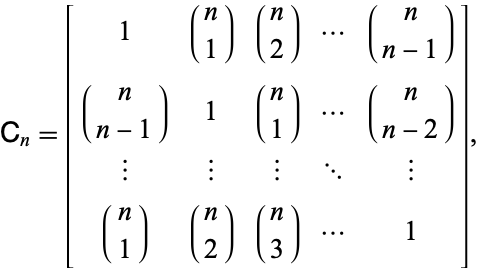  C_n=[1 (n; 1) (n; 2) ... (n; n-1); (n; n-1) 1 (n; 1) ... (n; n-2); | | | ... |; (n; 1) (n; 2) (n; 3) ... 1], 