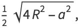 1/2sqrt(4R^2-a^2),