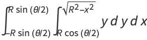 int_(-Rsin(theta/2))^(Rsin(theta/2))int_(Rcos(theta/2))^(sqrt(R^2-x^2))ydydx