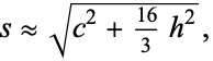  s approx sqrt(c^2+(16)/3h^2), 