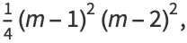 1/4(m-1)^2(m-2)^2,