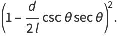 (1-d/(2l)cscthetasectheta)^2.