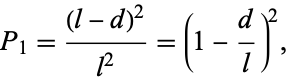  P_1=((l-d)^2)/(l^2)=(1-d/l)^2, 