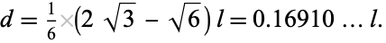  d=1/6(2sqrt(3)-sqrt(6))l=0.16910...l. 