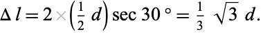  Deltal=2(1/2d)sec30 degrees=1/3sqrt(3)d. 