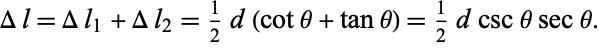  Deltal=Deltal_1+Deltal_2=1/2d(cottheta+tantheta)=1/2dcscthetasectheta. 