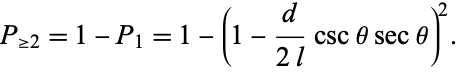  P_(>=2)=1-P_1=1-(1-d/(2l)cscthetasectheta)^2. 