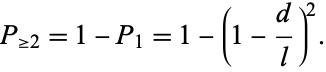  P_(>=2)=1-P_1=1-(1-d/l)^2. 