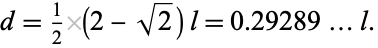  d=1/2(2-sqrt(2))l=0.29289...l. 