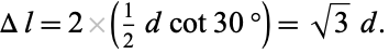  Deltal=2(1/2dcot30 degrees)=sqrt(3)d. 