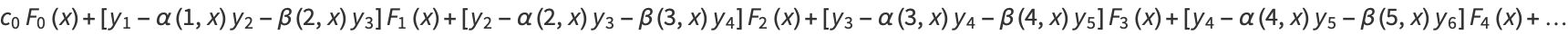 c_0F_0(x)+[y_1-alpha(1,x)y_2-beta(2,x)y_3]F_1(x)+[y_2-alpha(2,x)y_3-beta(3,x)y_4]F_2(x)+[y_3-alpha(3,x)y_4-beta(4,x)y_5]F_3(x)+[y_4-alpha(4,x)y_5-beta(5,x)y_6]F_4(x)+...