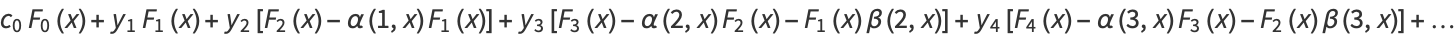 c_0F_0(x)+y_1F_1(x)+y_2[F_2(x)-alpha(1,x)F_1(x)]+y_3[F_3(x)-alpha(2,x)F_2(x)-F_1(x)beta(2,x)]+y_4[F_4(x)-alpha(3,x)F_3(x)-F_2(x)beta(3,x)]+...