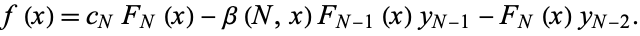  f(x)=c_NF_N(x)-beta(N,x)F_(N-1)(x)y_(N-1)-F_N(x)y_(N-2). 