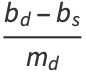 (b_d-b_s)/(m_d)