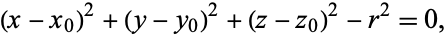  (x-x_0)^2+(y-y_0)^2+(z-z_0)^2-r^2=0, 