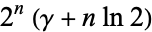 2^n(gamma+nln2)