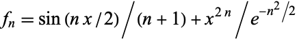 f_n=sin(nx/2)/(n+1)+x^(2n)/e^(-n^2/2)