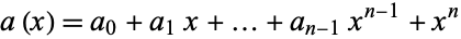  a(x)=a_0+a_1x+...+a_(n-1)x^(n-1) +x ^n 