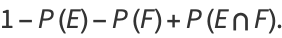 1-P(E)-P(F)+P(E intersection F).