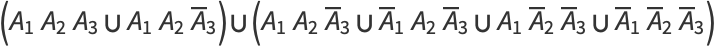 (A_1A_2A_3 union A_1A_2A^__3) union (A_1A_2A^__3 union A^__1A_2A^__3 union A_1A^__2A^__3 union A^__1A^__2A^__3)