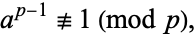  a^(p-1)≢1 (mod p), 