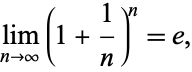  lim_(n->infty)(1+1/n)^n=e, 